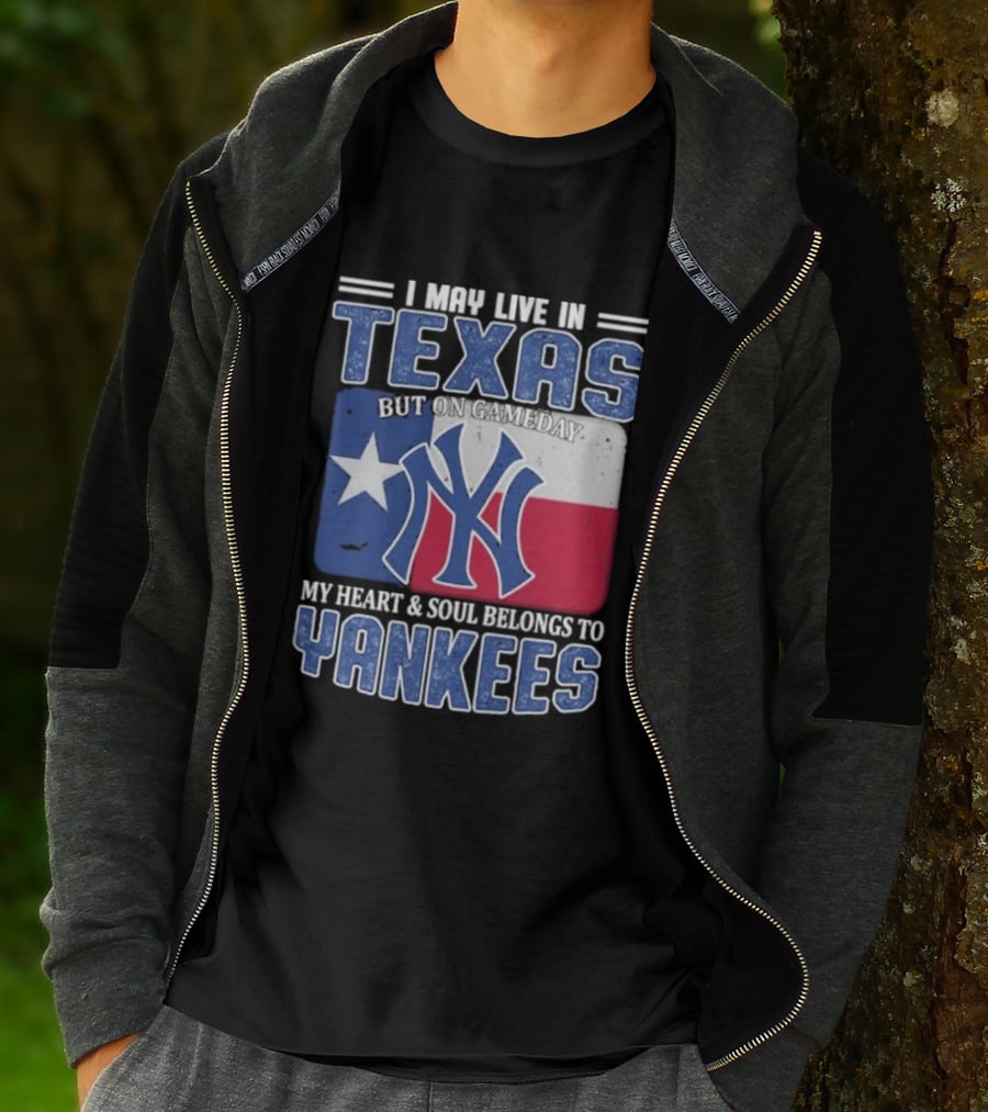 I May Live In Texas But On Gameday My Heart And Soul Belongs To Yankees T-Shirt