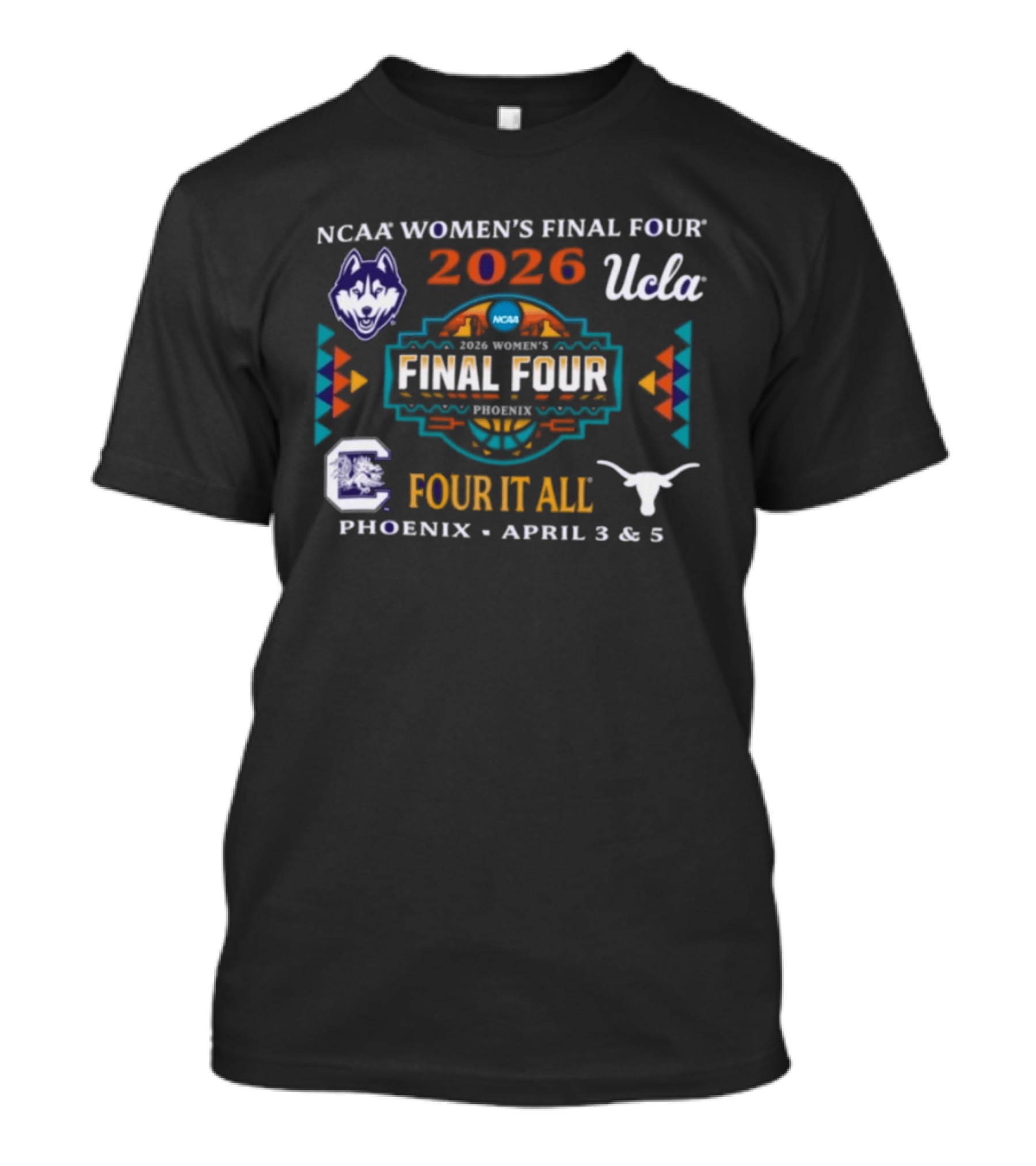 NCAA Women's Final Four 2026 Phoenix April UCLA Texas UConn Four It All T-Shirt