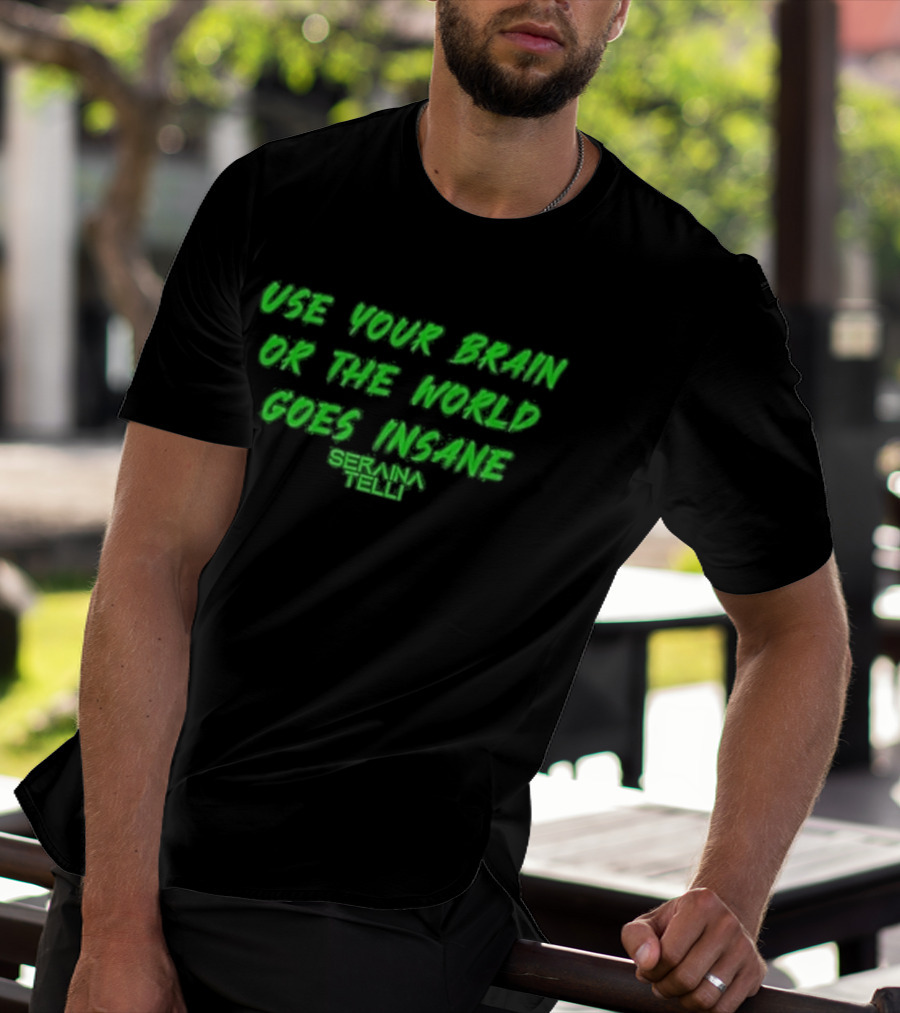 Use Your Brain Or The World Goes Insane Seraina Telli Green T-Shirt