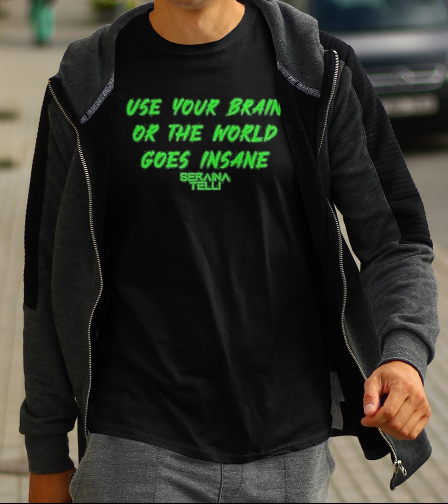 Use Your Brain Or The World Goes Insane Seraina Telli Green T-Shirt