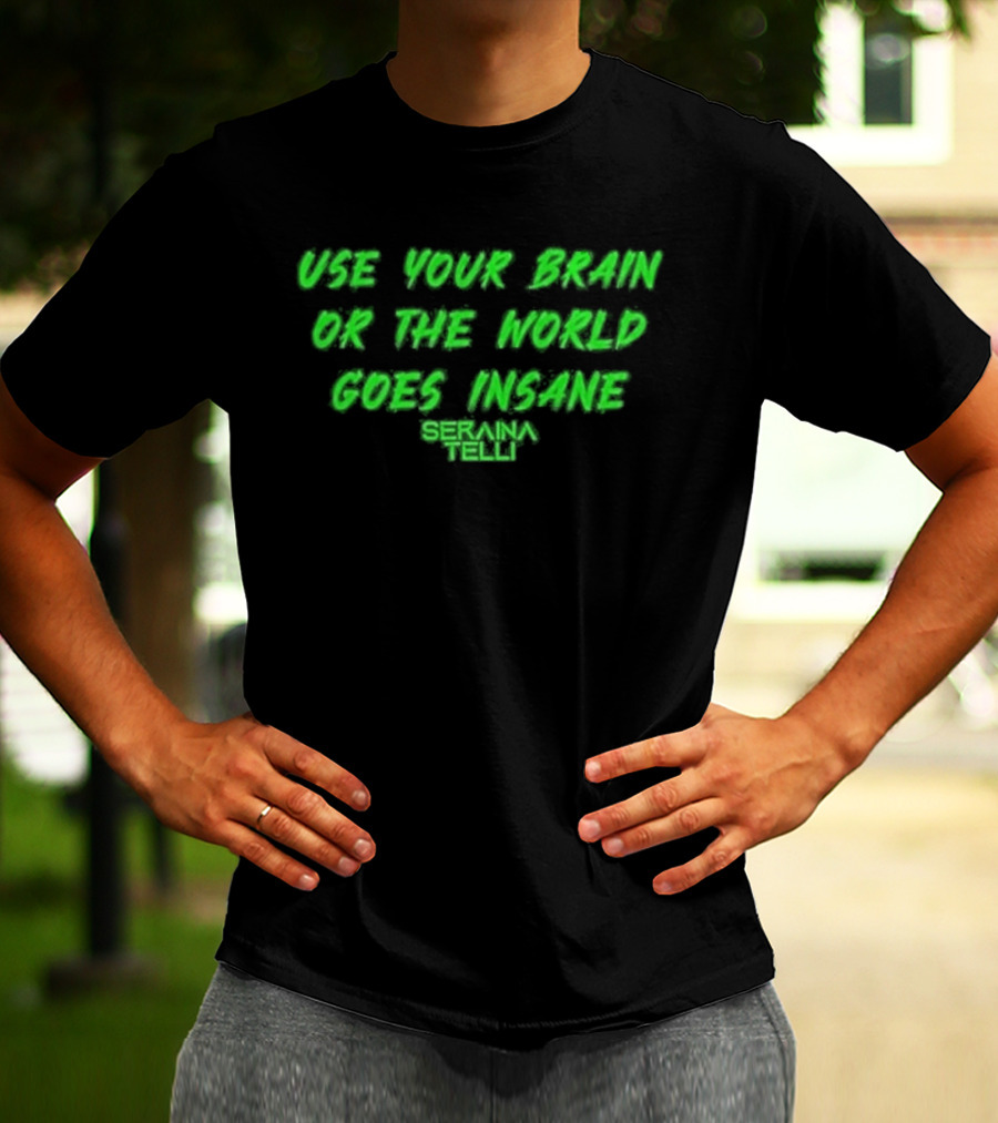 Use Your Brain Or The World Goes Insane Seraina Telli Green T-Shirt