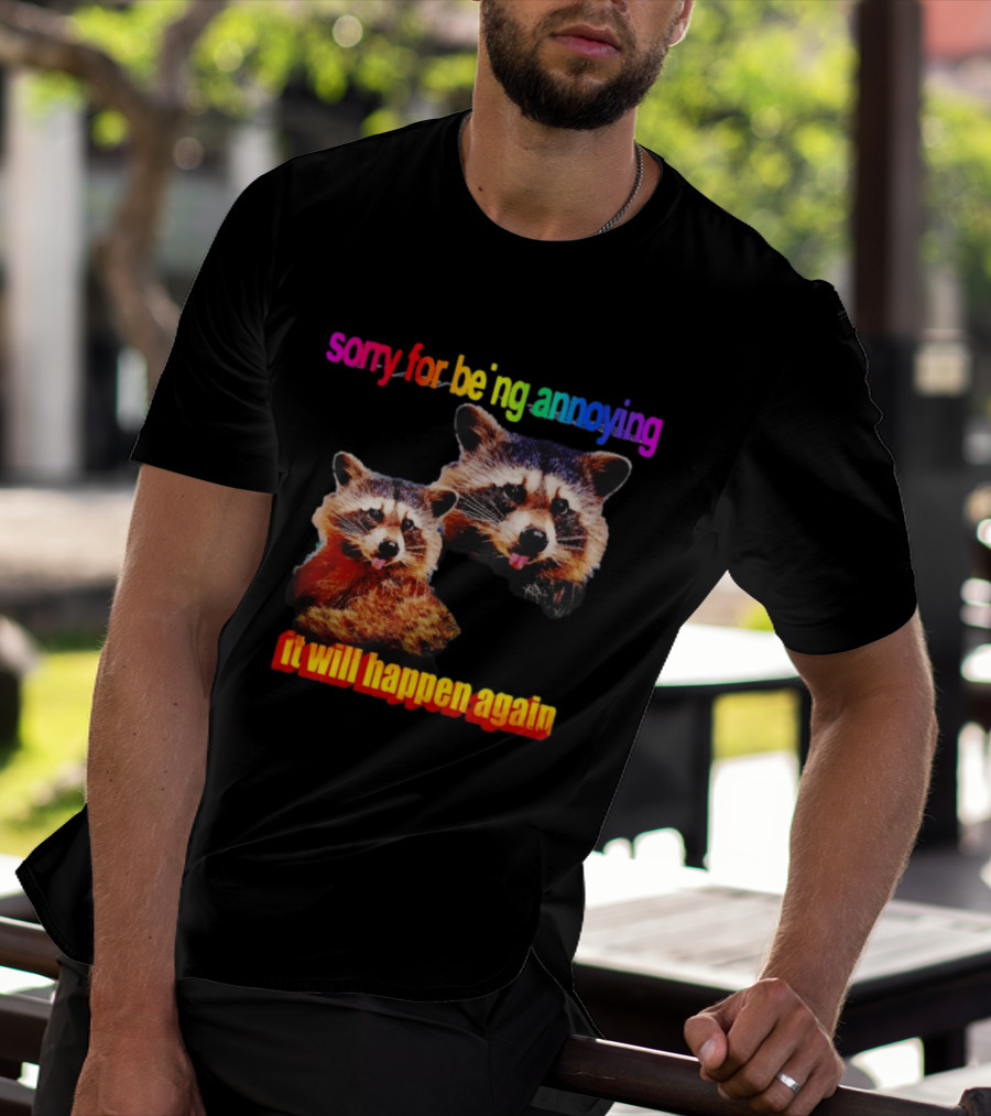 Sorry For Being Annoying It Will Happen Again Raccoon Humor Rainbow T-Shirt