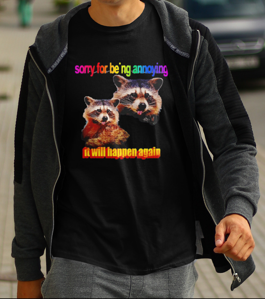 Sorry For Being Annoying It Will Happen Again Raccoon Humor Rainbow T-Shirt