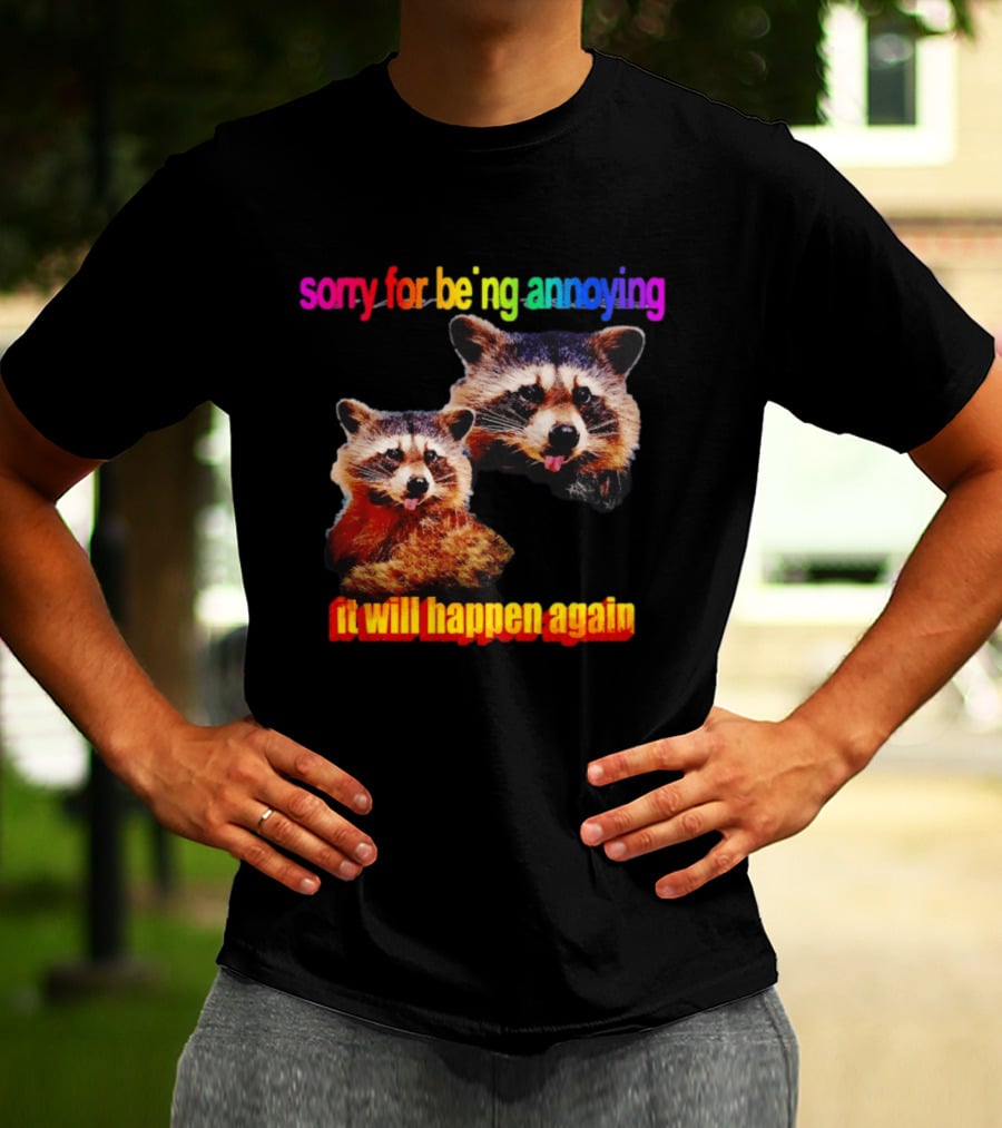 Sorry For Being Annoying It Will Happen Again Raccoon Humor Rainbow T-Shirt