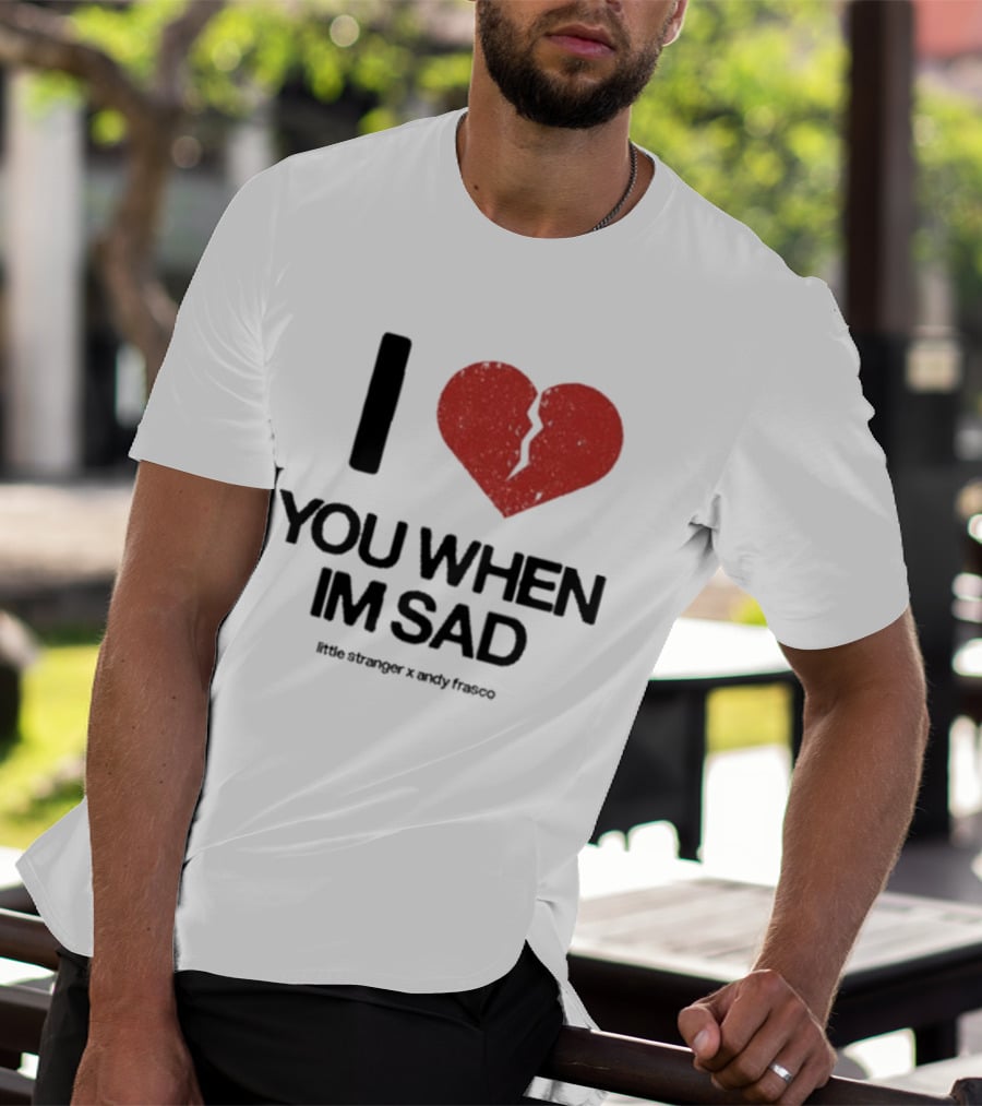 I Heart You When I'm Sad Little Stranger X Andy Frasco T-Shirt