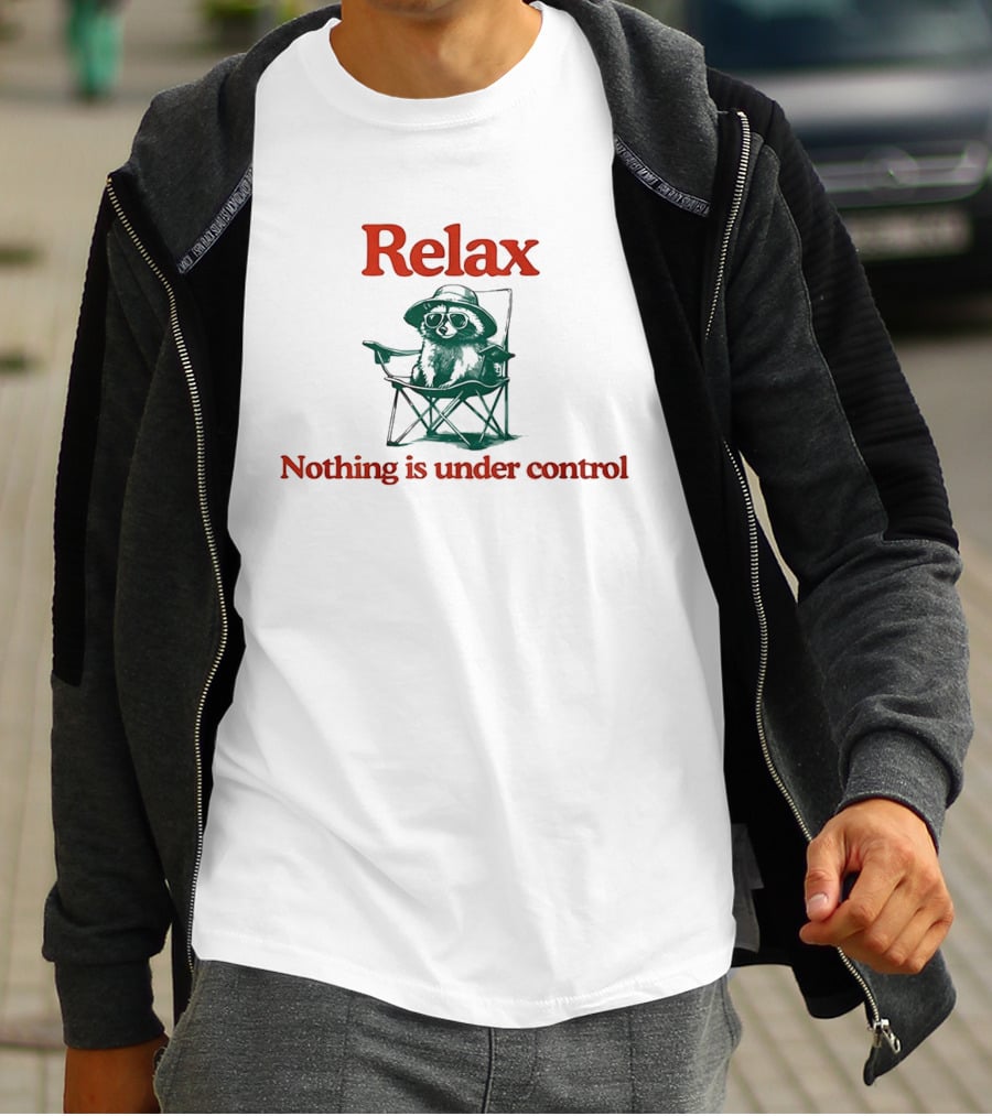 Raccoon Relax Nothing Is Under Control T-Shirt