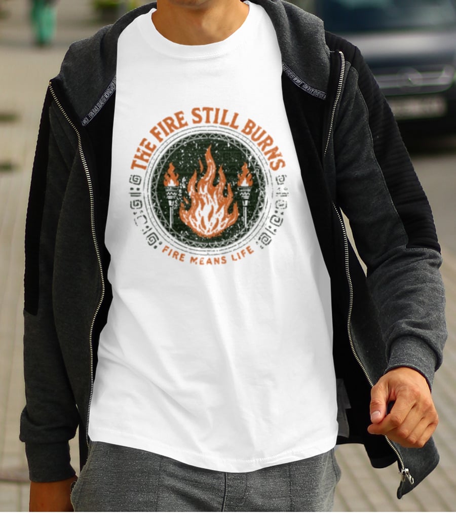 The Fire Still Burns Survivor Fire Means Life T-Shirt