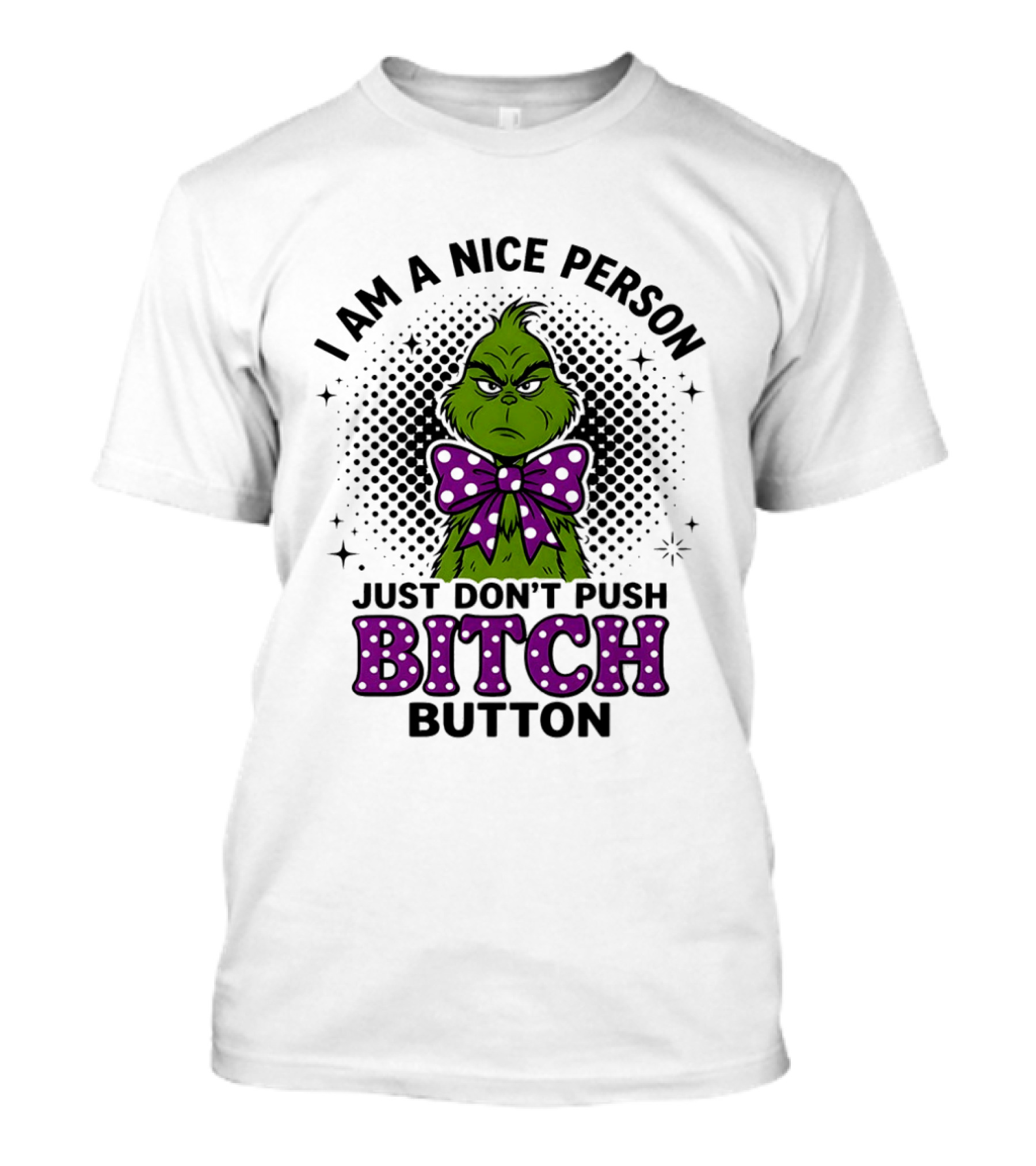 Grinch I Am A Nice Person Just Don't Push Bitch Button T-Shirt