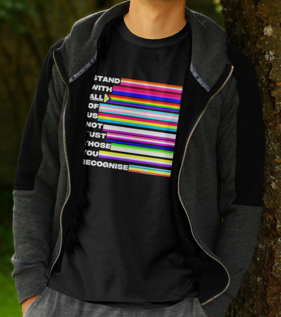 Stand With All Of Us Not Just Those You Recognise LGBTQ Rainbow Stripes Inclusivity T-Shirt