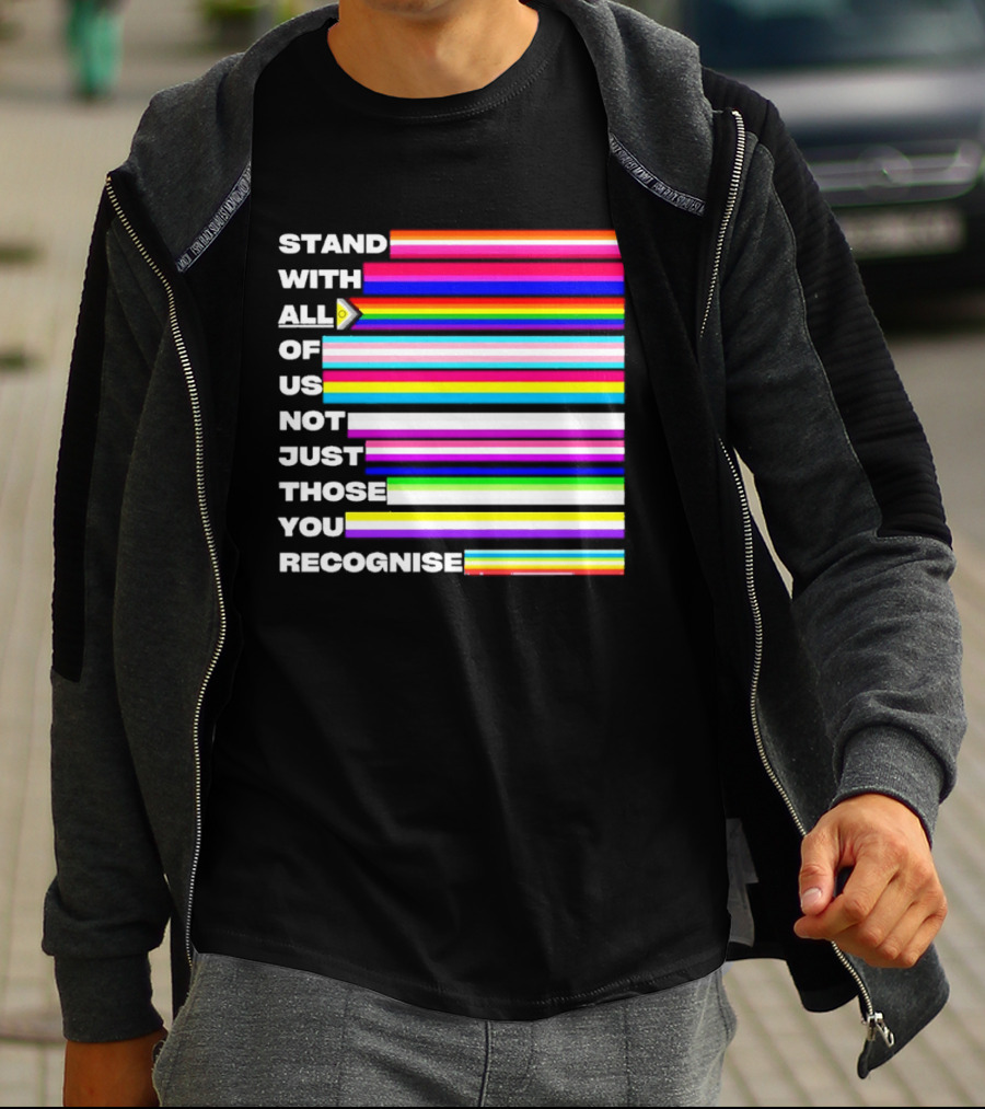 Stand With All Of Us Not Just Those You Recognise LGBTQ Rainbow Stripes Inclusivity T-Shirt