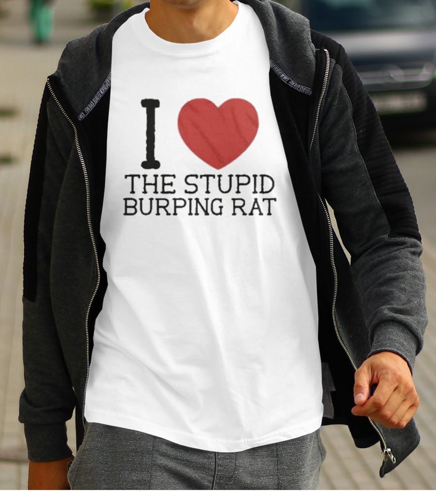 I Love The Stupid Burping Rat T-Shirt