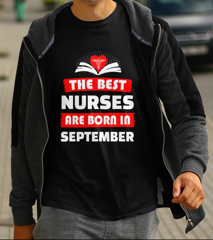 The Best Nurses Are Born In September Heart T-Shirt