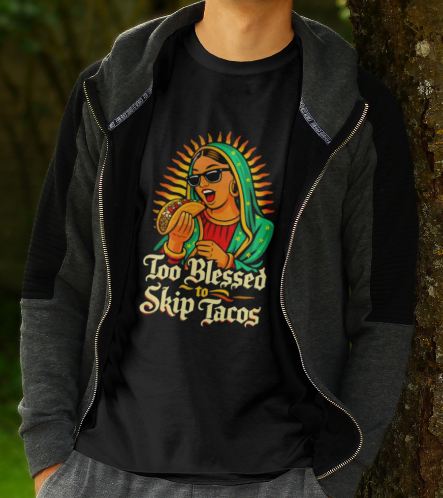 Too Blessed To Skip Tacos La Virgencita Streetwear Sunglasses Taco T-Shirt