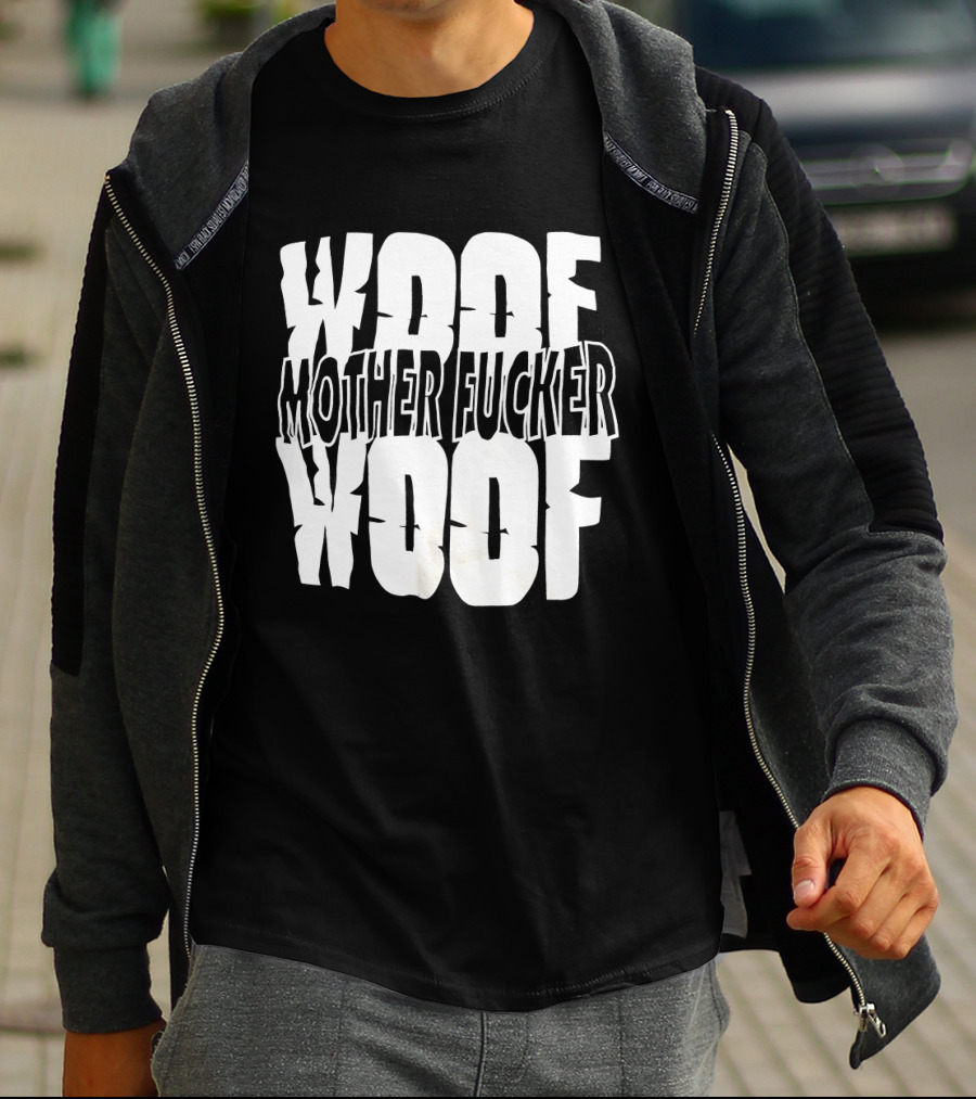 Woof Mother Fucker Woof Text Graphic With Distressed Bold Lettering T-Shirt