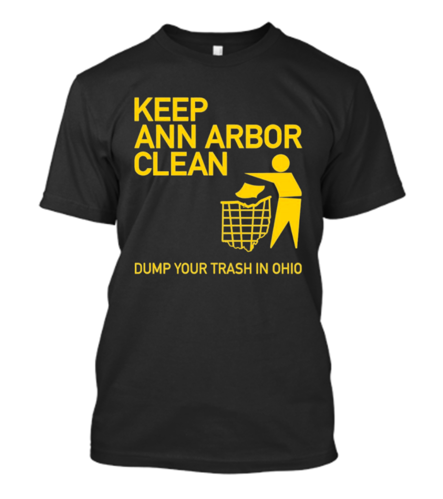 Keep Ann Arbor Clean Dump Your Trash In Ohio T-Shirt