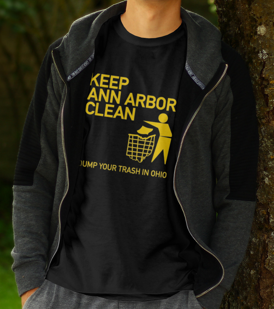Keep Ann Arbor Clean Dump Your Trash In Ohio T-Shirt