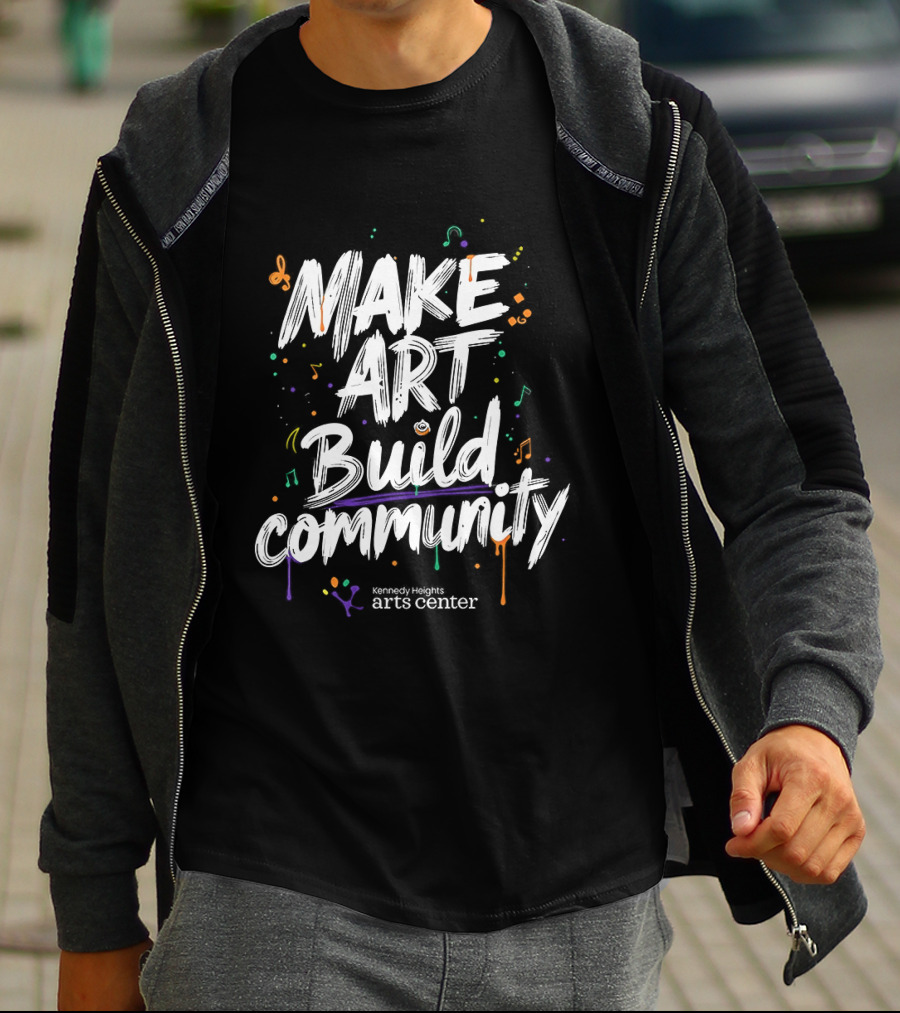 Make Art Build Community Kennedy Heights Arts Center T-Shirt