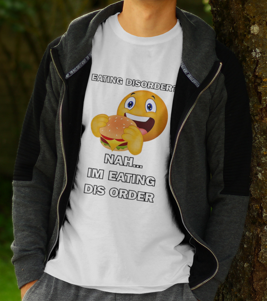 Eating Disorder Nah Im Eating Dis Order Emoji Burger T-Shirt