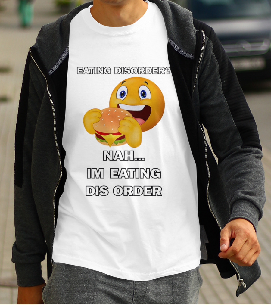 Eating Disorder Nah Im Eating Dis Order Emoji Burger T-Shirt