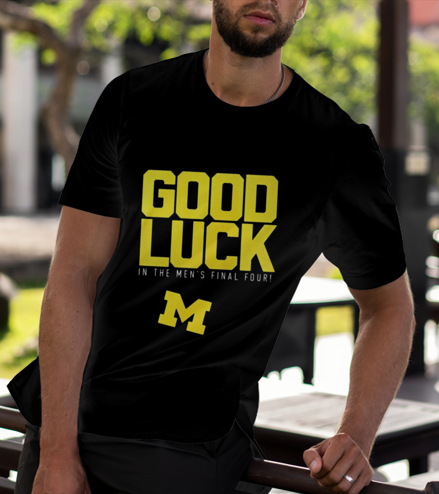Good Luck In The Men's Final Four Michigan Wolverines 2026 T-Shirt