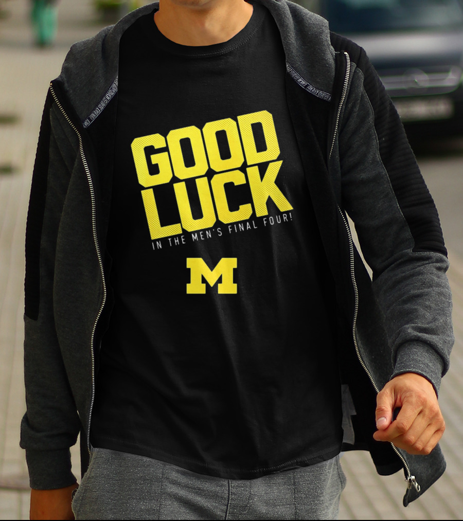Good Luck In The Men's Final Four Michigan Wolverines 2026 T-Shirt