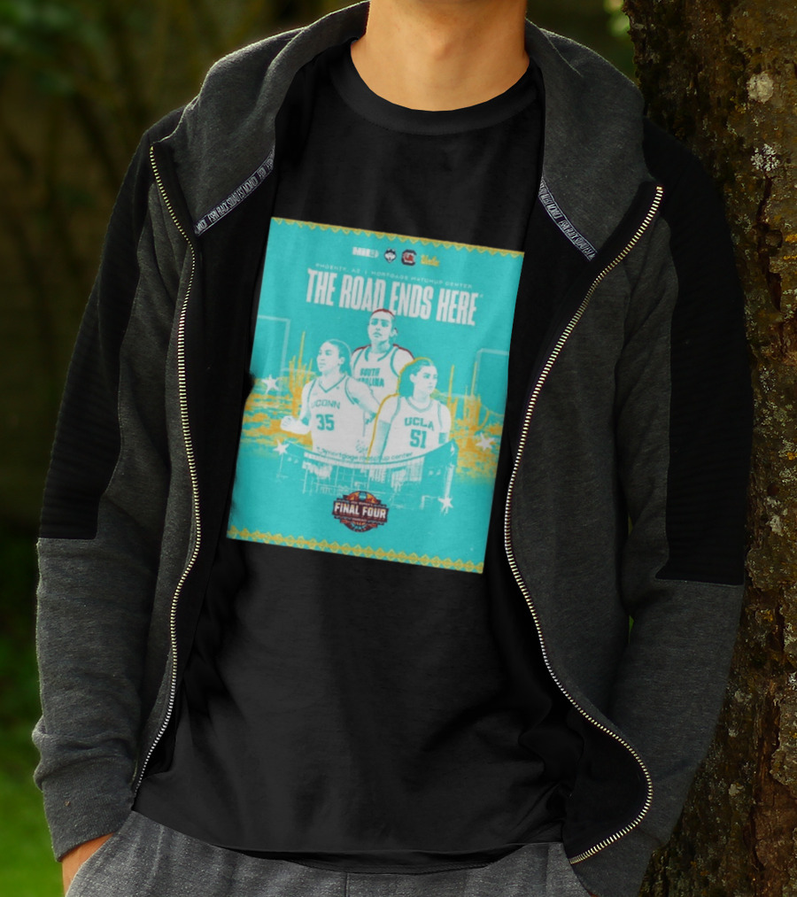 NCAA Final Four The Road Ends Here South Carolina UCLA UConn Phoenix 2023 T-Shirt