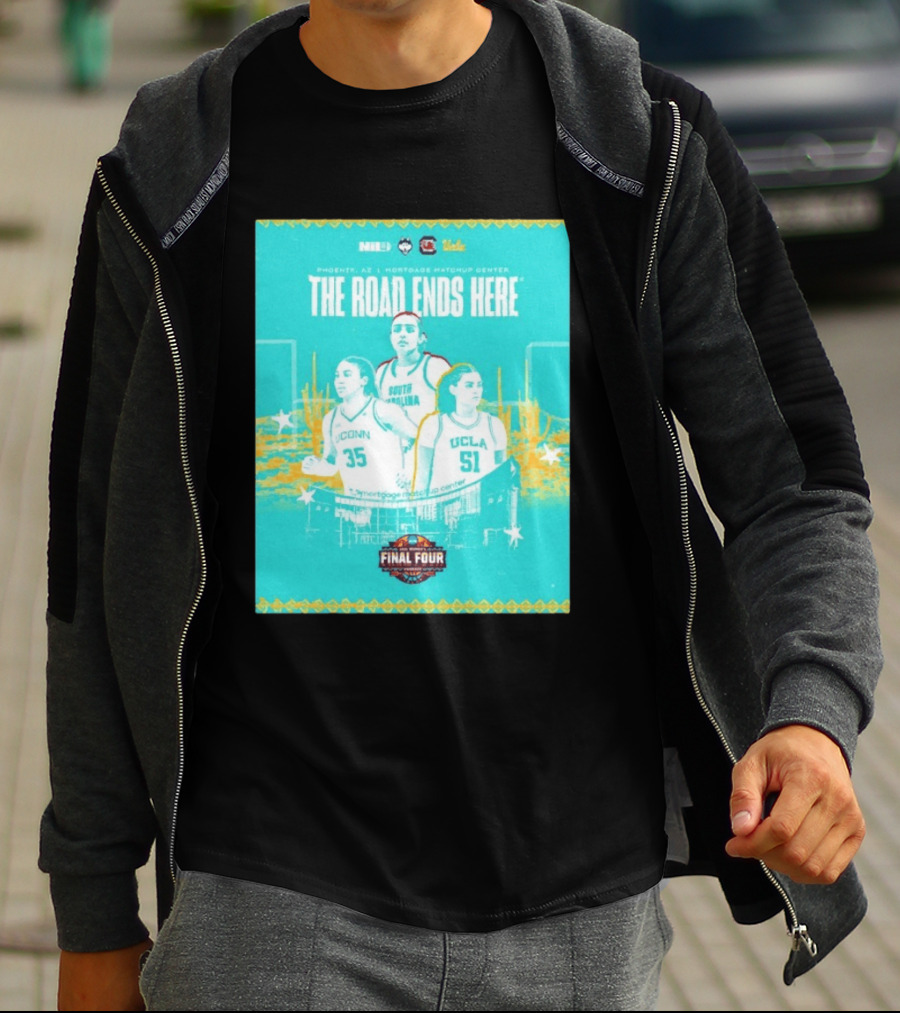 NCAA Final Four The Road Ends Here South Carolina UCLA UConn Phoenix 2023 T-Shirt