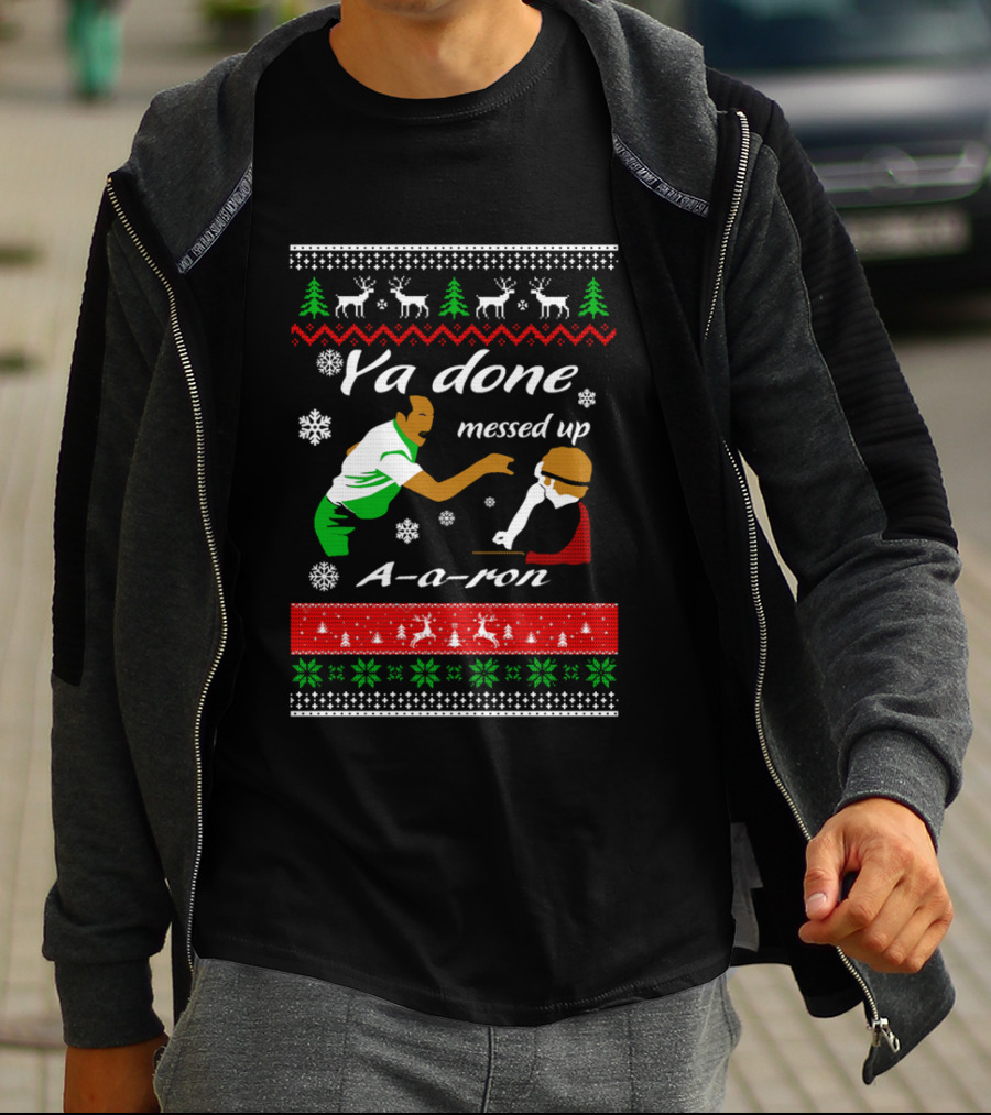 Ya Done Messed Up AARon Christmas Sweater Comedy Skit Ugly Sweater T-Shirt