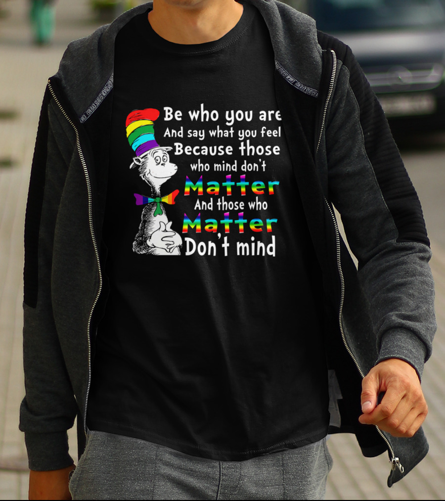 Dr Seuss Be Who You Are Say What You Feel Rainbow Matter Don't Mind T-Shirt