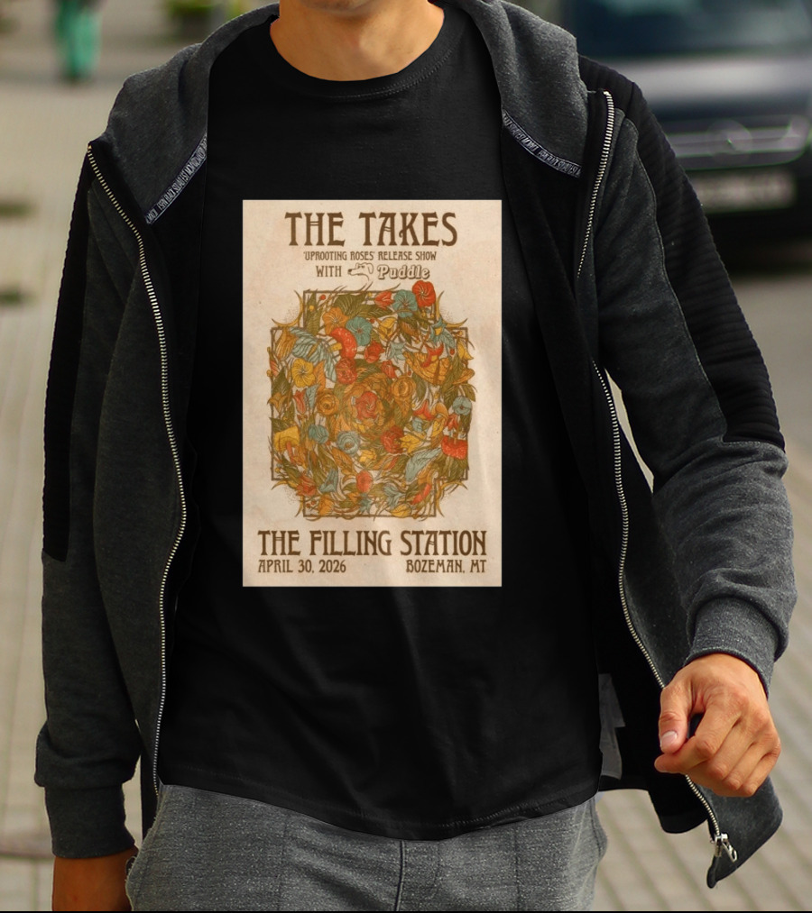The Takes Uprooting Roses Release Show With Puddle The Filling Station Bozeman MT April 30 2026 T-Shirt