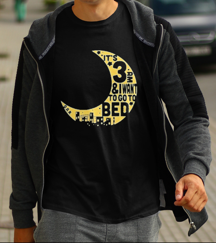 It's 3 AM And I Want To Go To Bed OAR Night Shift T-Shirt