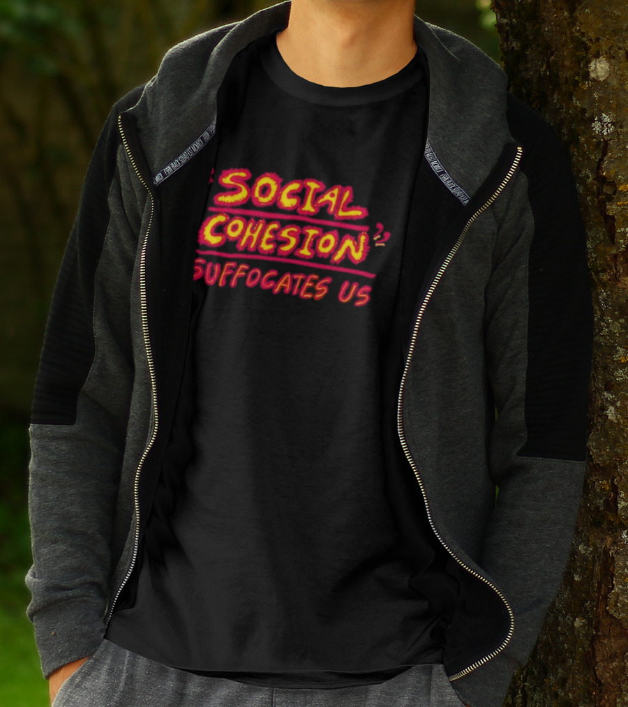 Social Cohesion Suffocates Us T-Shirt