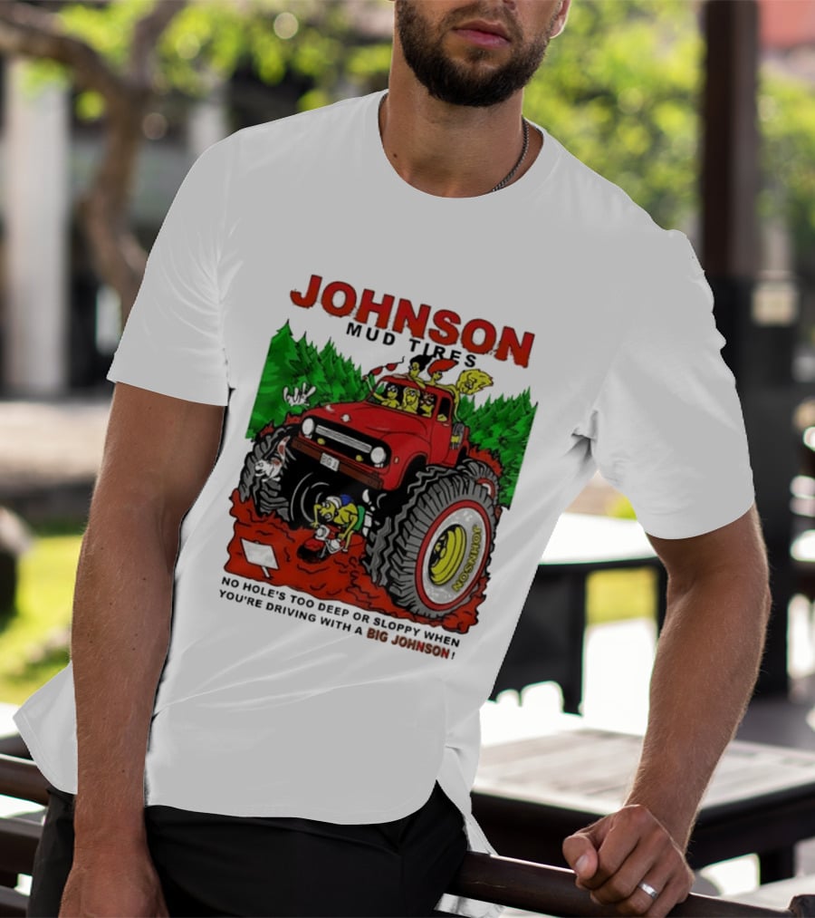 Johnson Mud Tires No Holes Too Deep Or Sloppy With Big Red Adventure T-Shirt
