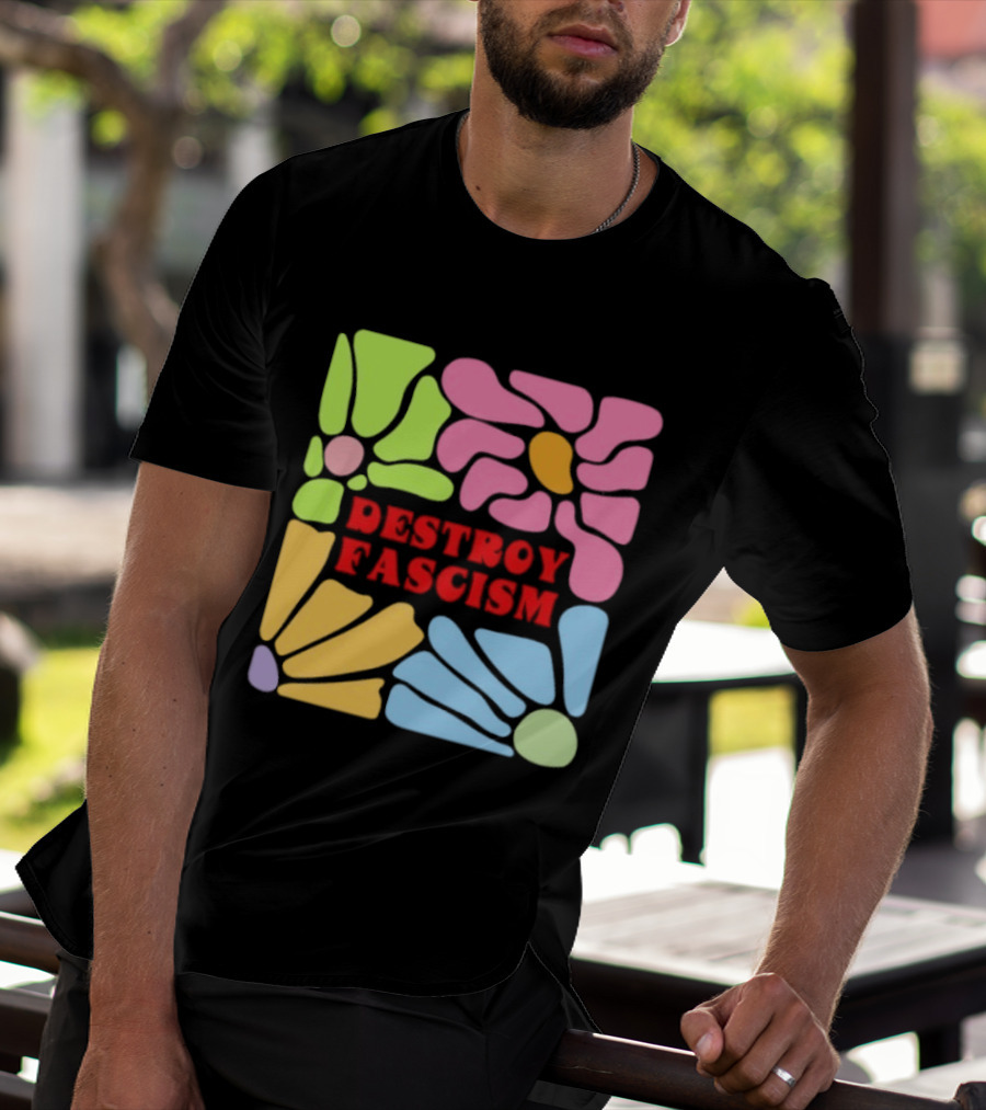 Destroy Fascism Flower Power Bold Colorful T-Shirt