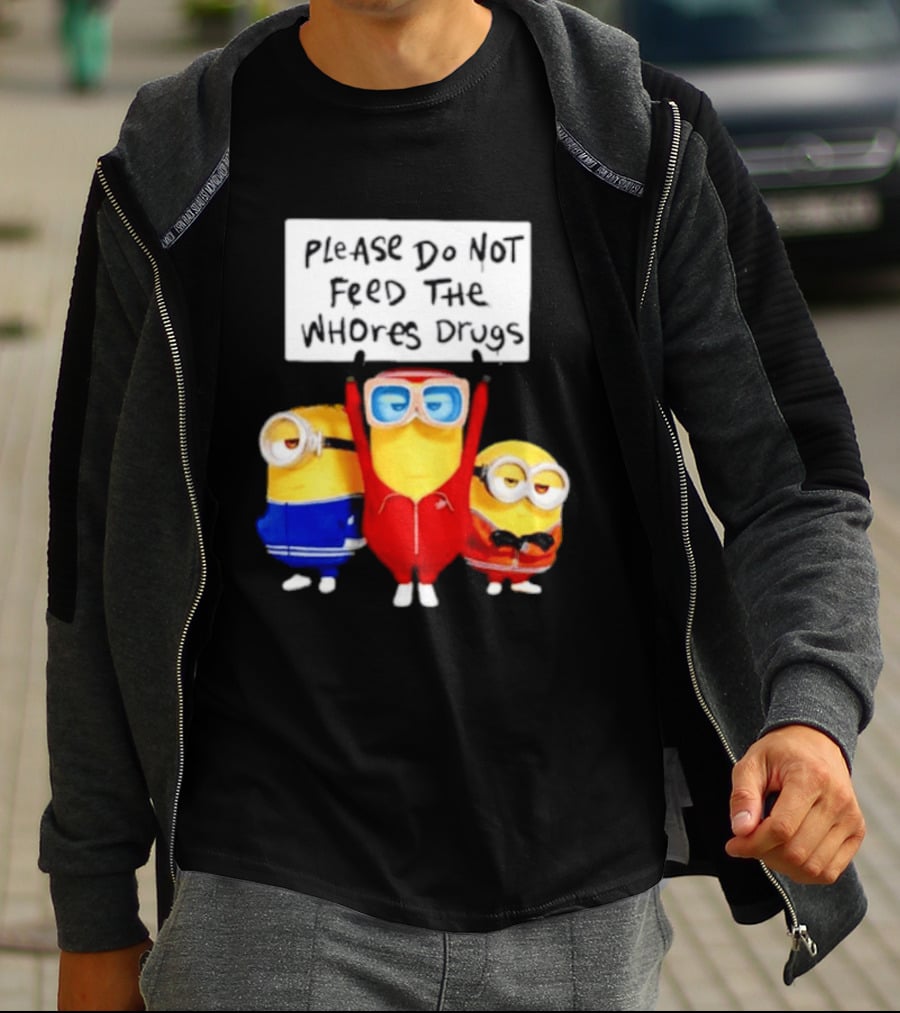 Do Not Feed Whore Drugs Minion T-Shirt