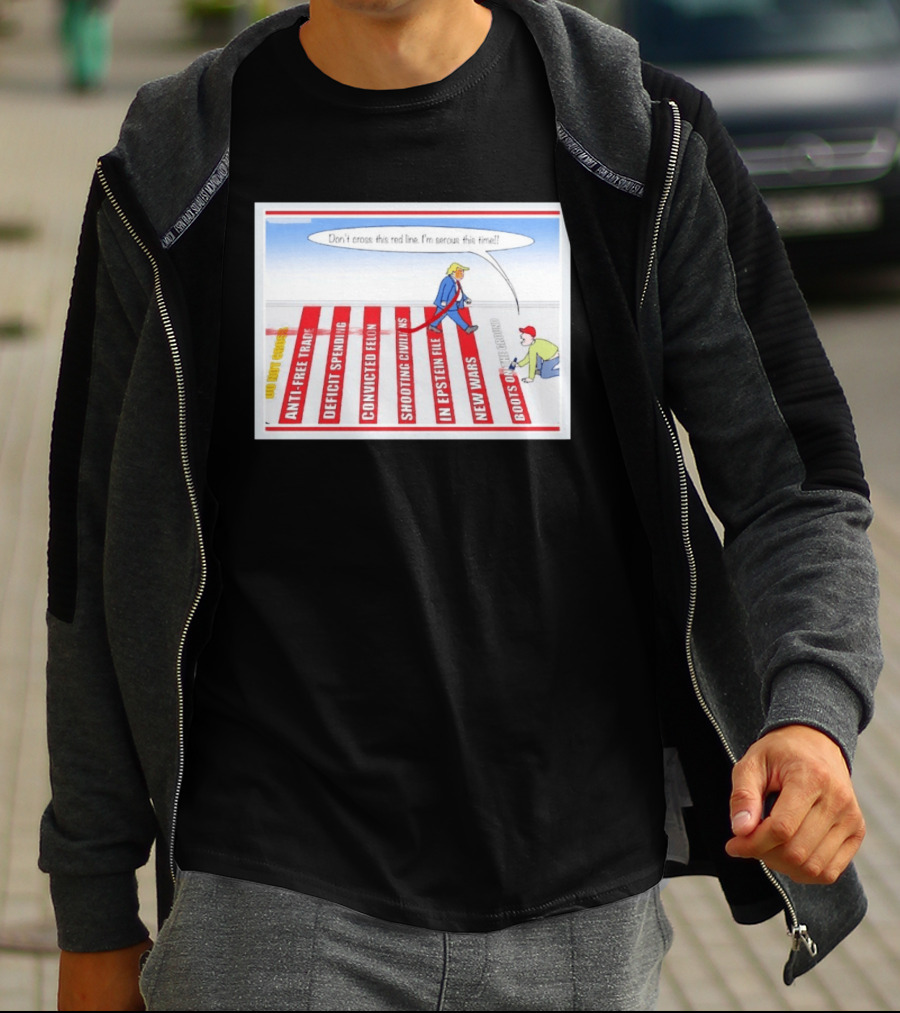 Don’t Cross This Red Line I’m Serous This Time Trump Cartoon T-Shirt