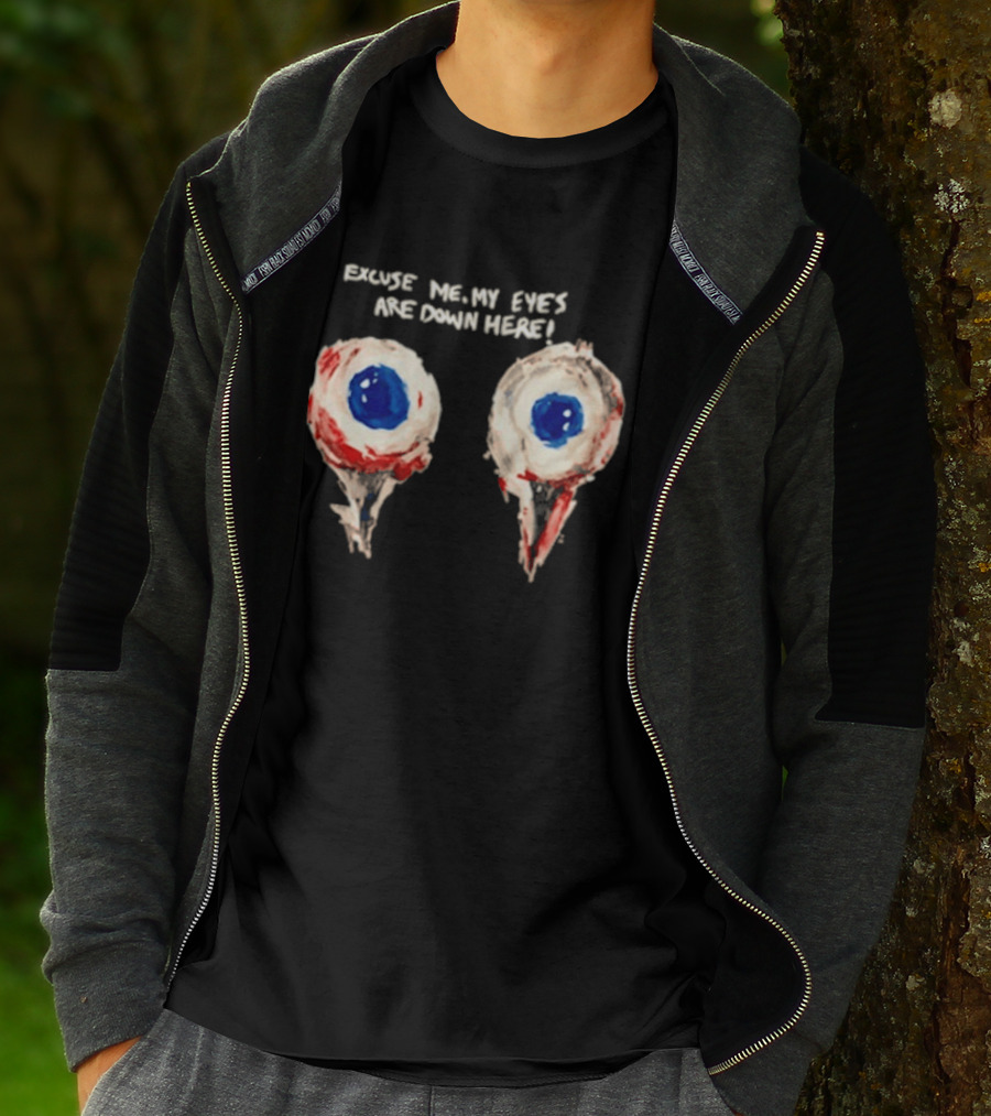 Excuse Me My Eyes Are Down Here Eyeballs T-Shirt
