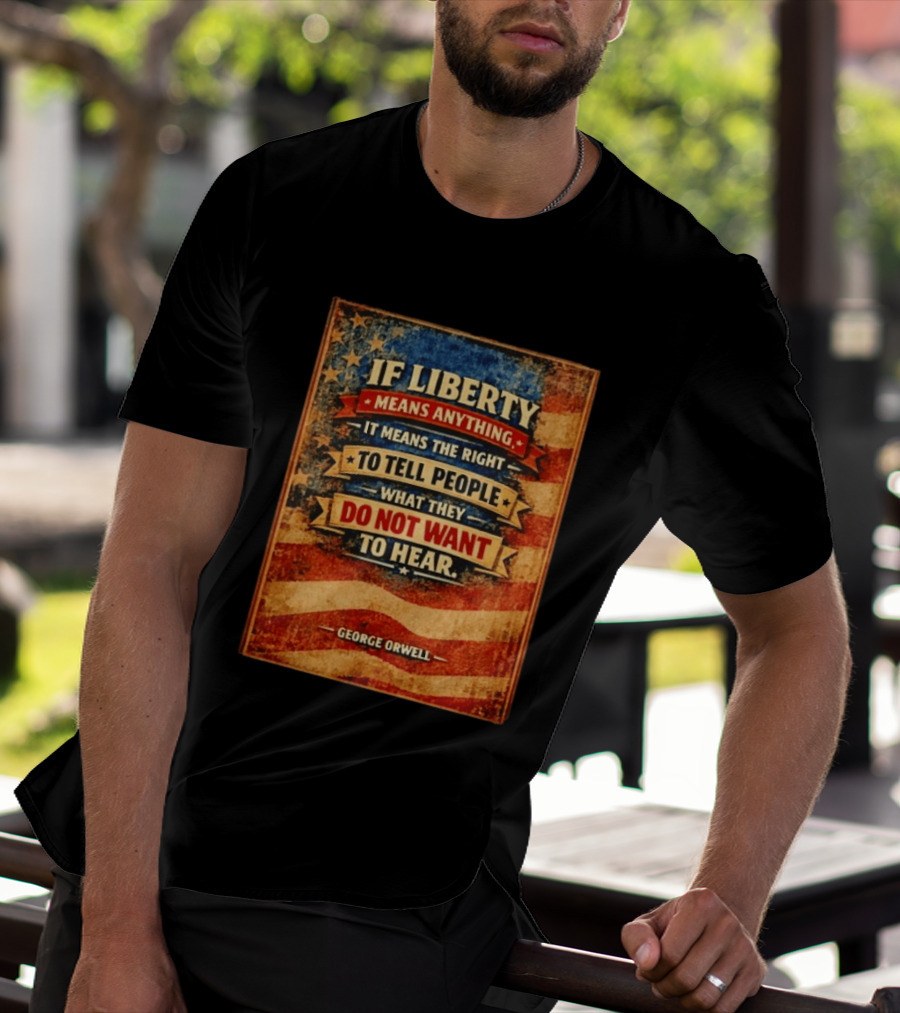 George Orwell If Liberty Means Anything It Means The Right To Tell People What They Do Not Want To Hear Vintage American Flag T-Shirt