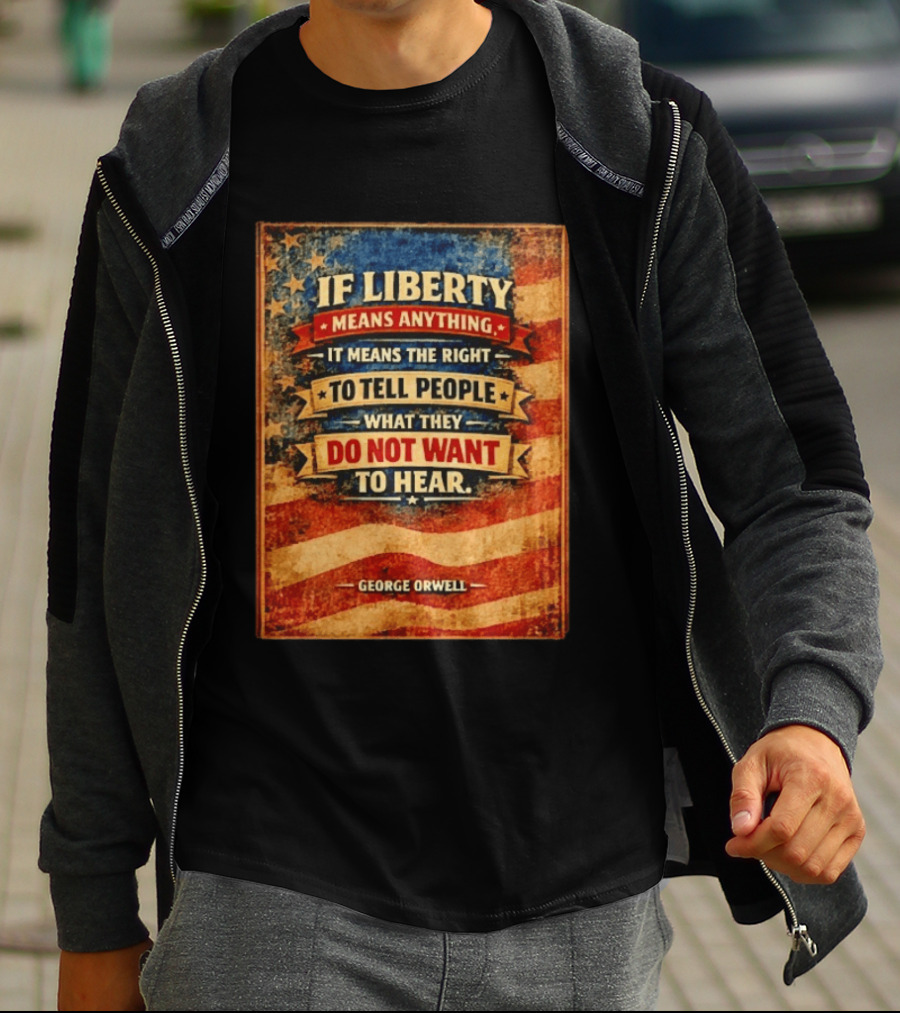 George Orwell If Liberty Means Anything It Means The Right To Tell People What They Do Not Want To Hear Vintage American Flag T-Shirt