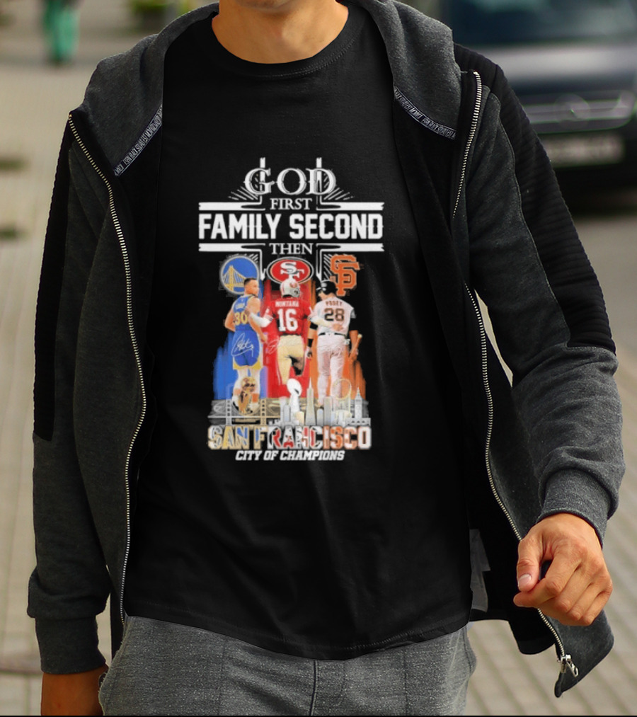 God First Family Second Then San Francisco Sports Teams Curry Montana Posey T-Shirt