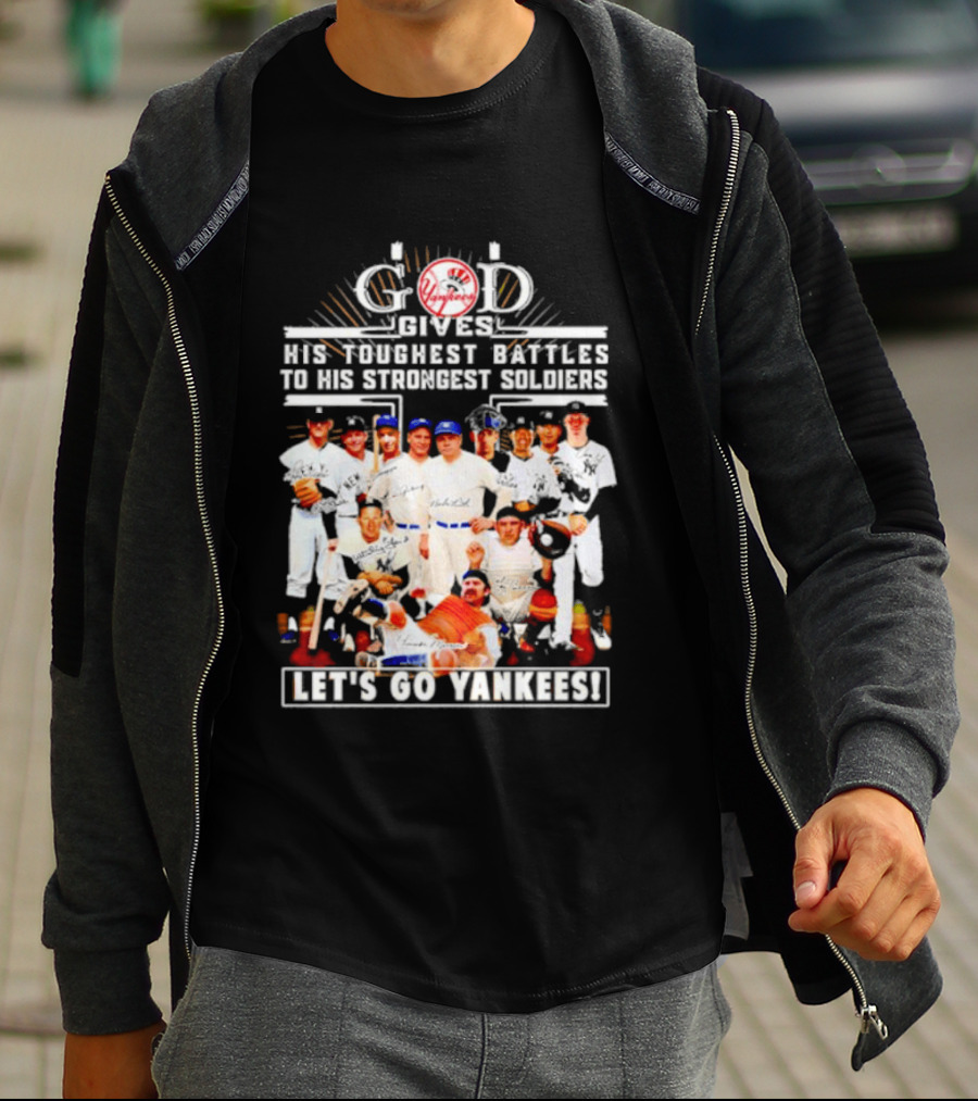 God Gives His Toughest Battles To His Strongest Soldiers Let's Go Yankees Team Signatures T-Shirt