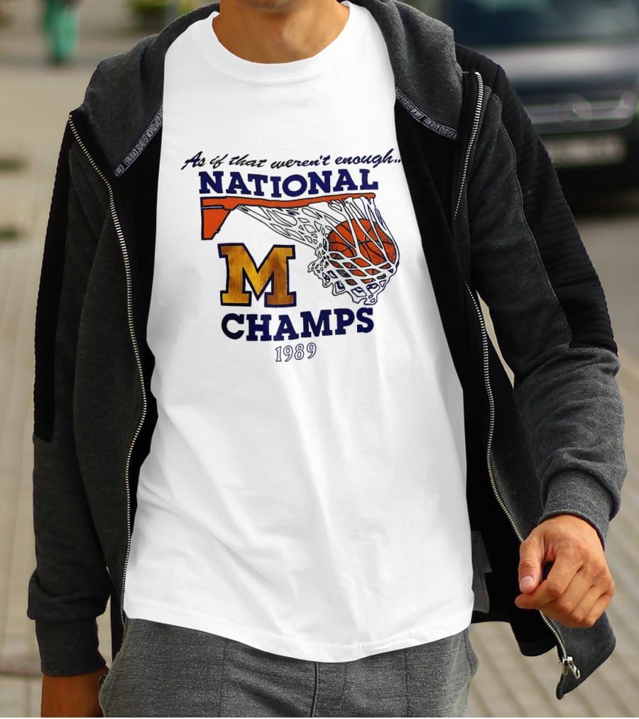 As If That Weren't Enough 1989 National Champs M Basketball T-Shirt