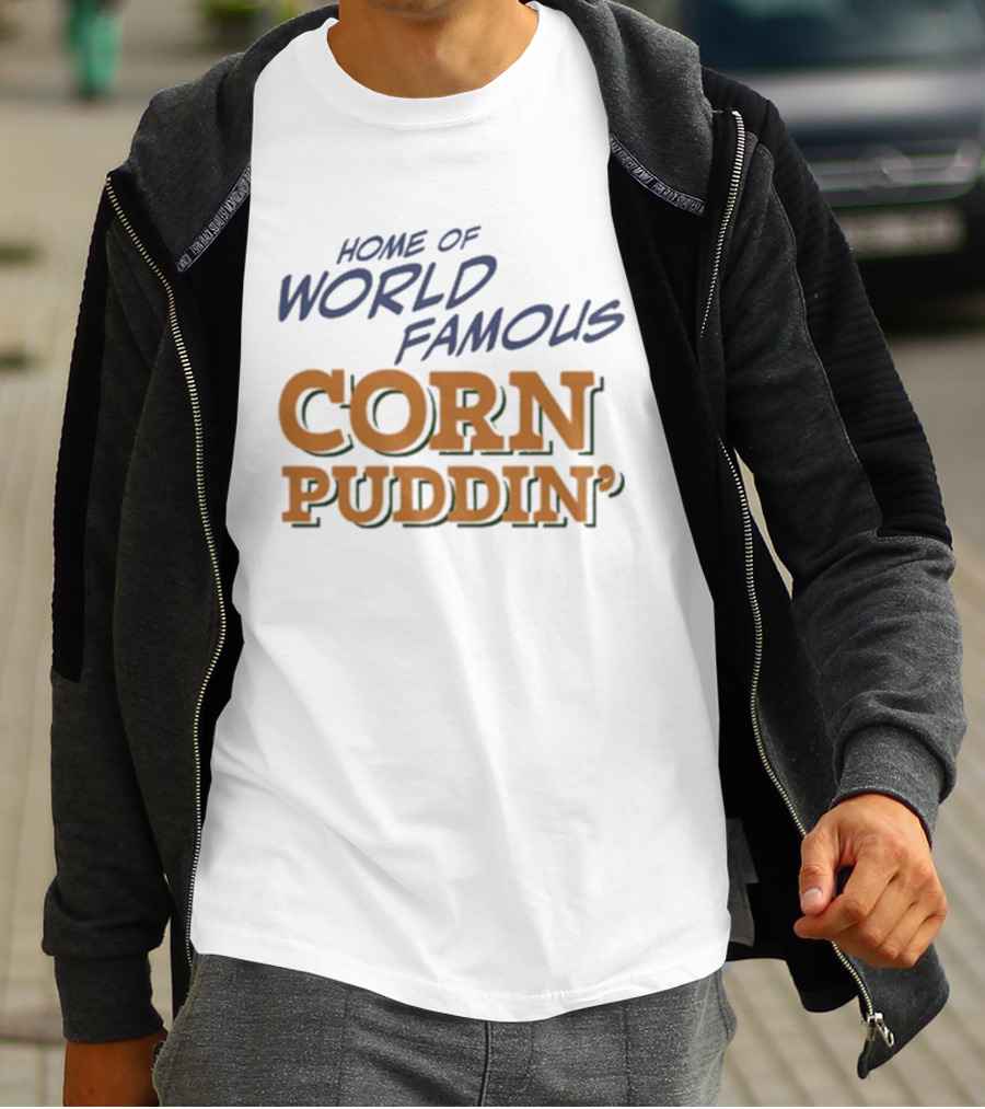 Home Of World Famous Corn Puddin T-Shirt