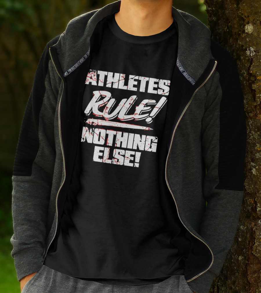 Athletes Rule Nothing Else The Premier Athletes T-Shirt