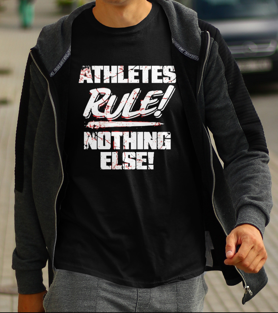 Athletes Rule Nothing Else The Premier Athletes T-Shirt