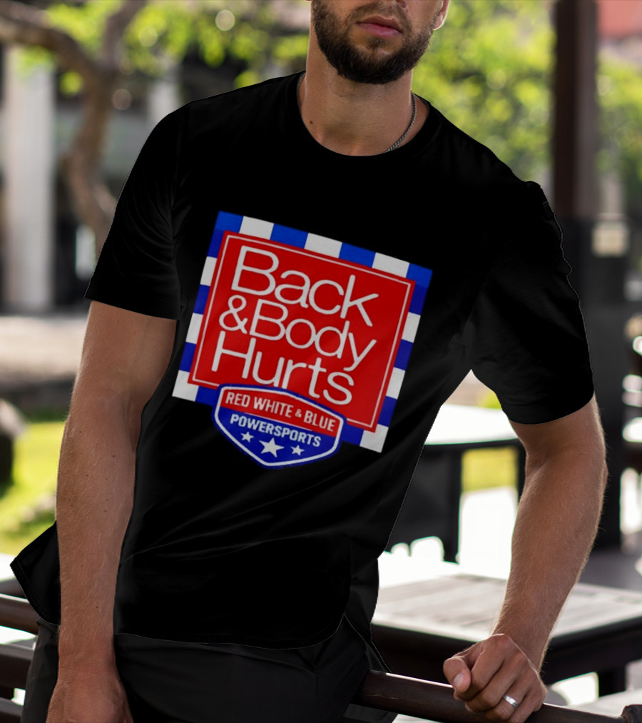 Back And Body Hurts Red White And Blue Powersports T-Shirt