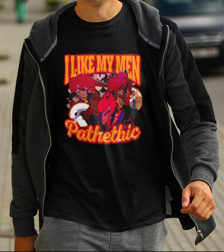 I Like My Men Pathetic Alastor Hazbin Hotel Characters And Hearts T-Shirt