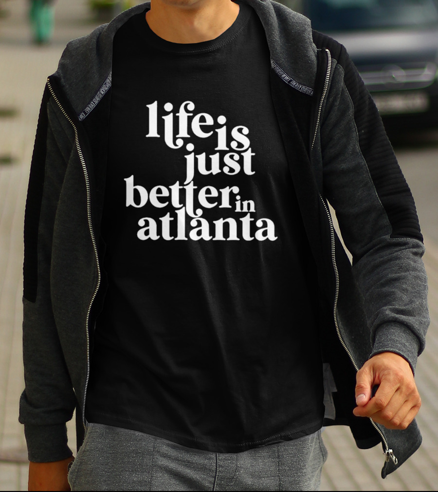 Life Is Just Better In Atlanta T-Shirt