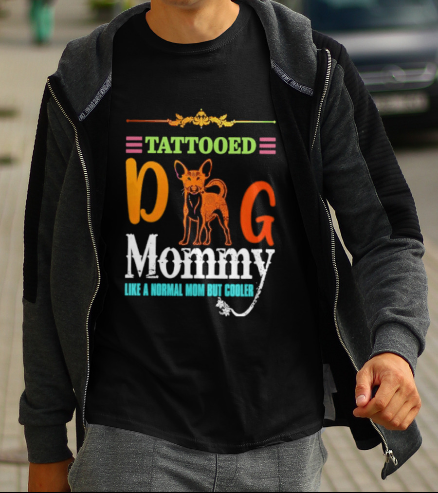 Tattooed Dog Mommy Like A Normal Mom But Cooler T-Shirt