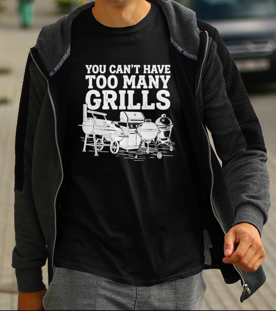 You Can't Have Too Many Grills BBQ Grilling Smoker Funny Cookout Backyard Party T-Shirt